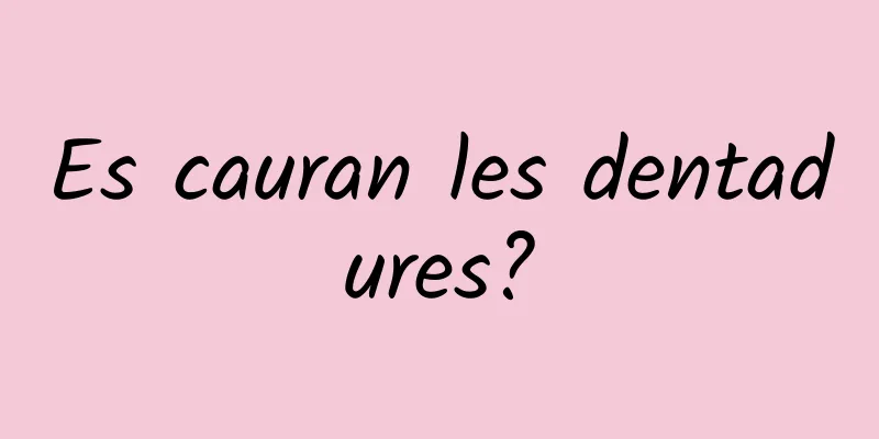 Es cauran les dentadures?