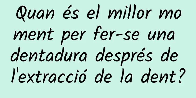 Quan és el millor moment per fer-se una dentadura després de l'extracció de la dent?