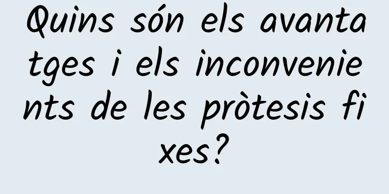 Quins són els avantatges i els inconvenients de les pròtesis fixes?