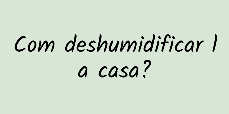 Com deshumidificar la casa?