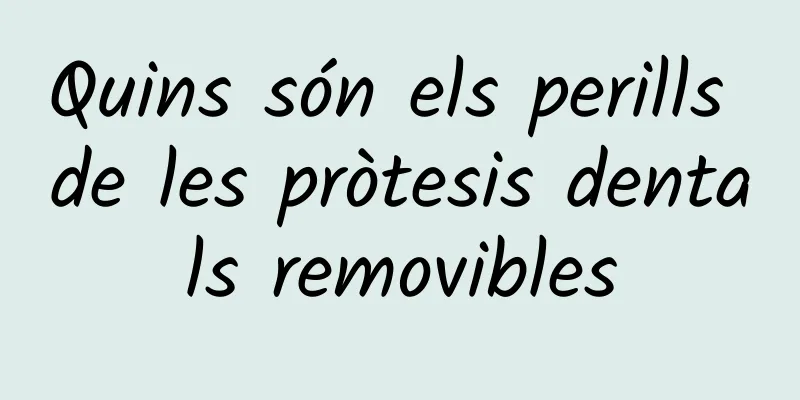 Quins són els perills de les pròtesis dentals removibles