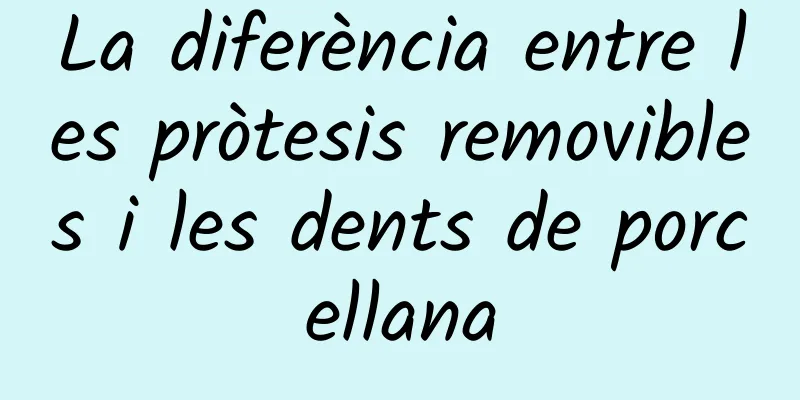 La diferència entre les pròtesis removibles i les dents de porcellana