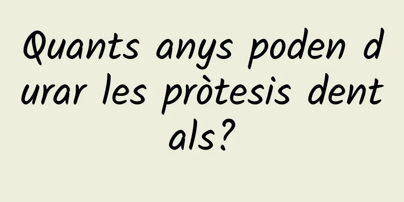 Quants anys poden durar les pròtesis dentals?