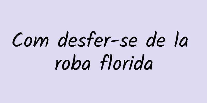 Com desfer-se de la roba florida