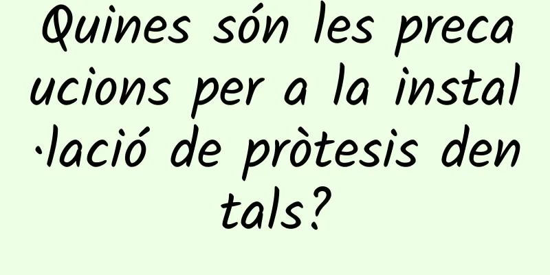 Quines són les precaucions per a la instal·lació de pròtesis dentals?