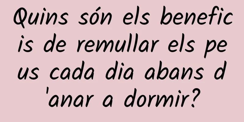 Quins són els beneficis de remullar els peus cada dia abans d'anar a dormir?