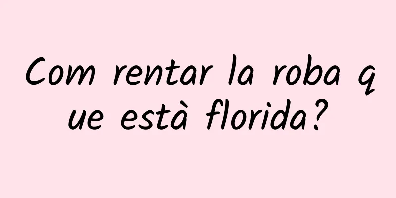 Com rentar la roba que està florida?