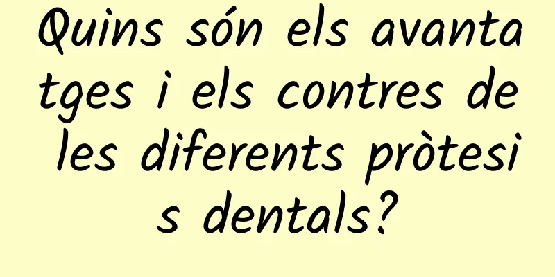 Quins són els avantatges i els contres de les diferents pròtesis dentals?
