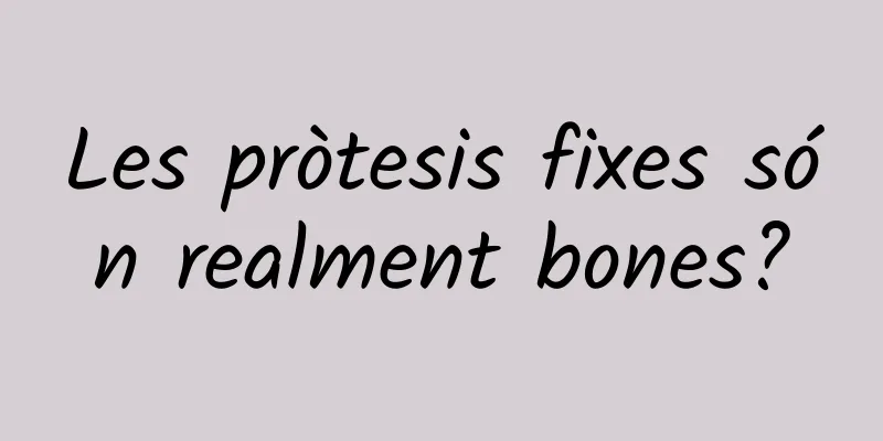 Les pròtesis fixes són realment bones?