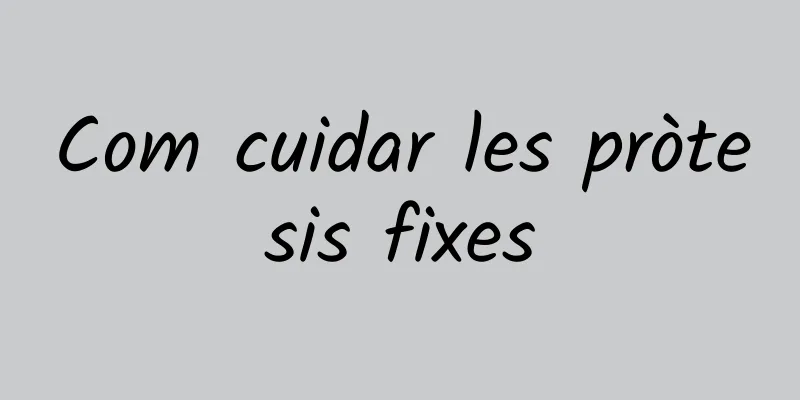 Com cuidar les pròtesis fixes