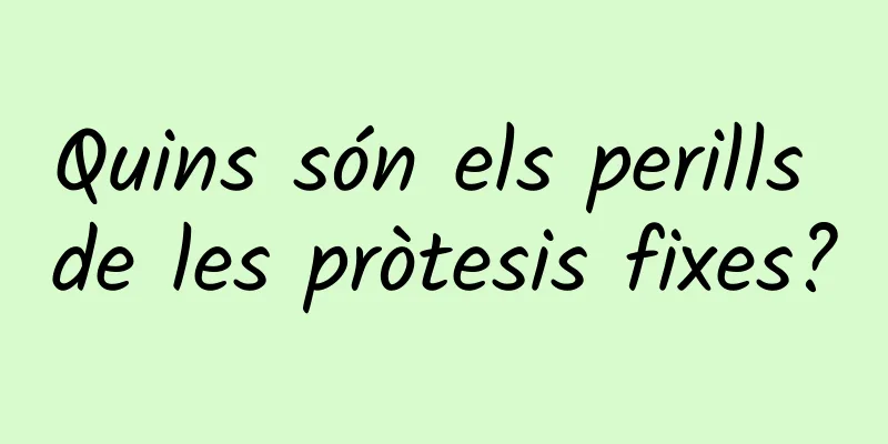 Quins són els perills de les pròtesis fixes?