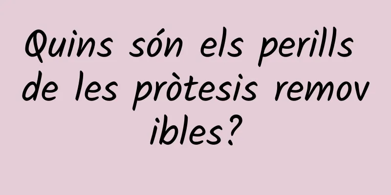 Quins són els perills de les pròtesis removibles?