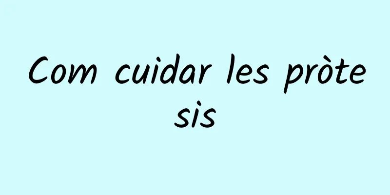 Com cuidar les pròtesis