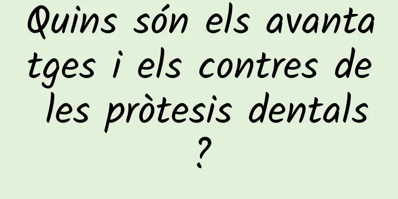 Quins són els avantatges i els contres de les pròtesis dentals?