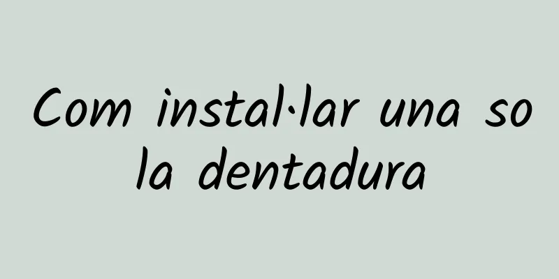 Com instal·lar una sola dentadura