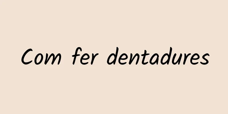 Com fer dentadures