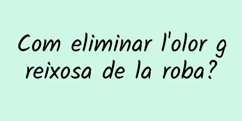 Com eliminar l'olor greixosa de la roba?