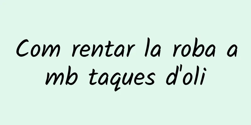 Com rentar la roba amb taques d'oli