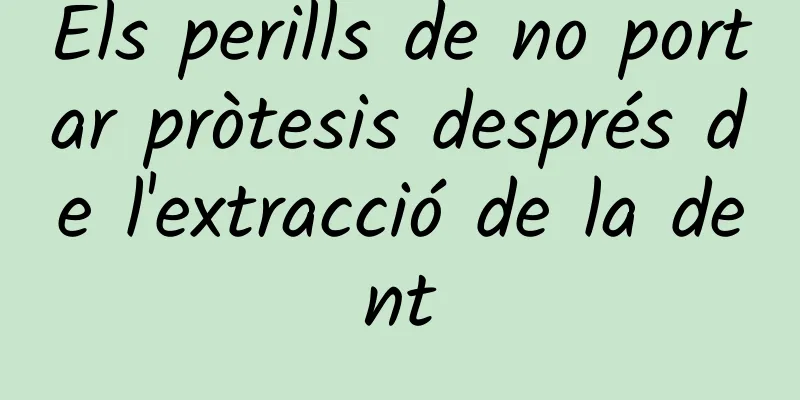 Els perills de no portar pròtesis després de l'extracció de la dent