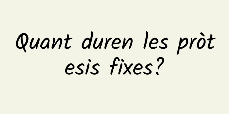 Quant duren les pròtesis fixes?