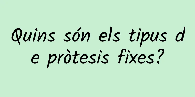 Quins són els tipus de pròtesis fixes?