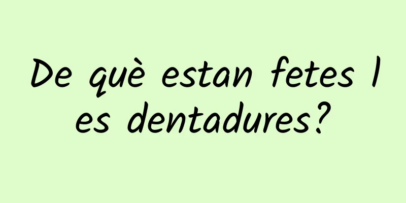 De què estan fetes les dentadures?