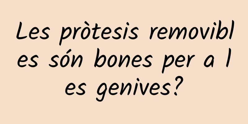 Les pròtesis removibles són bones per a les genives?