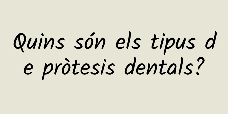 Quins són els tipus de pròtesis dentals?