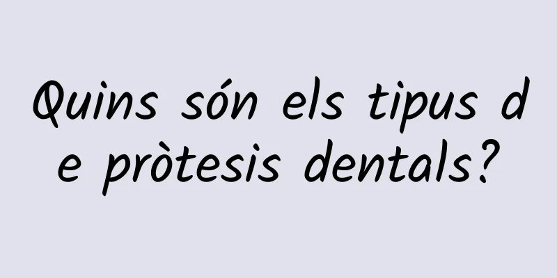 Quins són els tipus de pròtesis dentals?