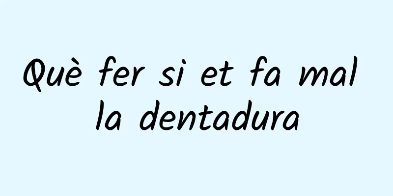 Què fer si et fa mal la dentadura