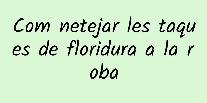 Com netejar les taques de floridura a la roba
