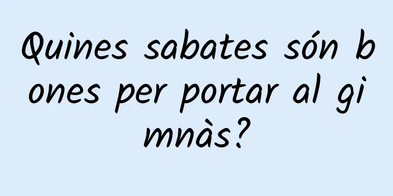 Quines sabates són bones per portar al gimnàs?