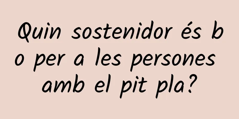 Quin sostenidor és bo per a les persones amb el pit pla?