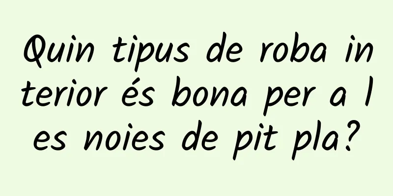 Quin tipus de roba interior és bona per a les noies de pit pla?