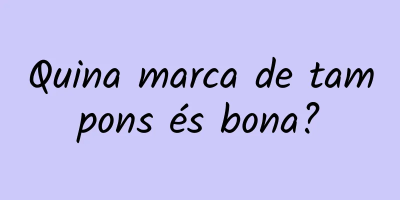 Quina marca de tampons és bona?
