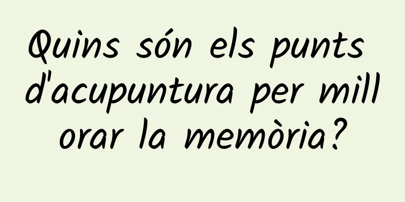 Quins són els punts d'acupuntura per millorar la memòria?