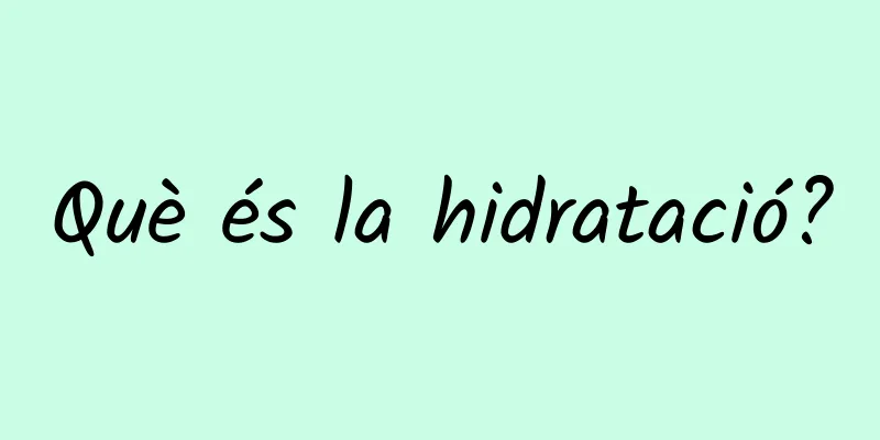 Què és la hidratació?