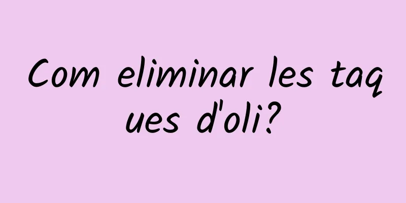 Com eliminar les taques d'oli?
