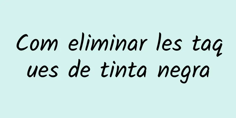 Com eliminar les taques de tinta negra