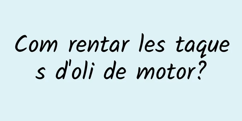 Com rentar les taques d'oli de motor?