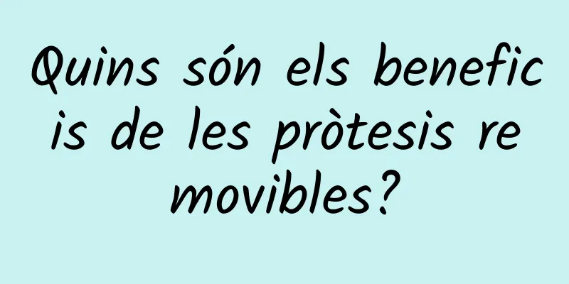 Quins són els beneficis de les pròtesis removibles?