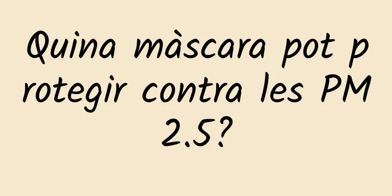 Quina màscara pot protegir contra les PM2.5?