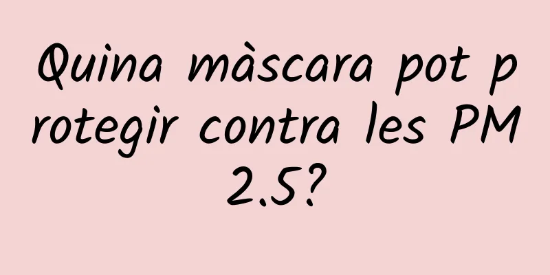 Quina màscara pot protegir contra les PM2.5?