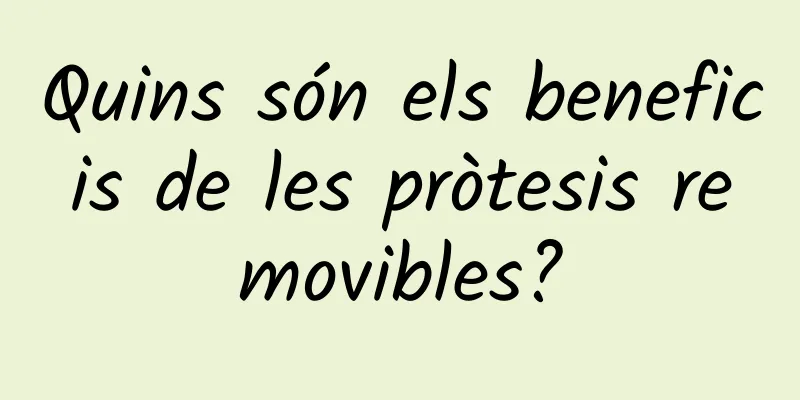 Quins són els beneficis de les pròtesis removibles?