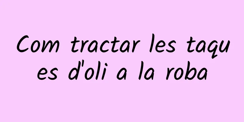 Com tractar les taques d'oli a la roba