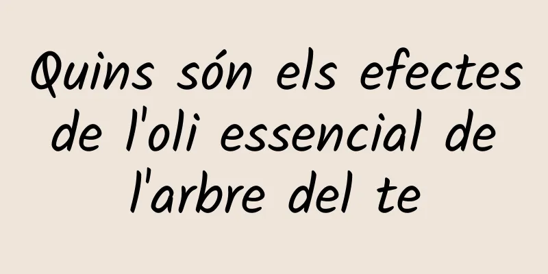 Quins són els efectes de l'oli essencial de l'arbre del te