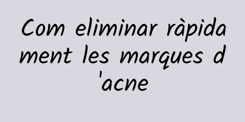 Com eliminar ràpidament les marques d'acne