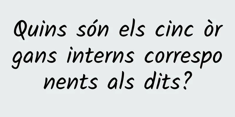 Quins són els cinc òrgans interns corresponents als dits?