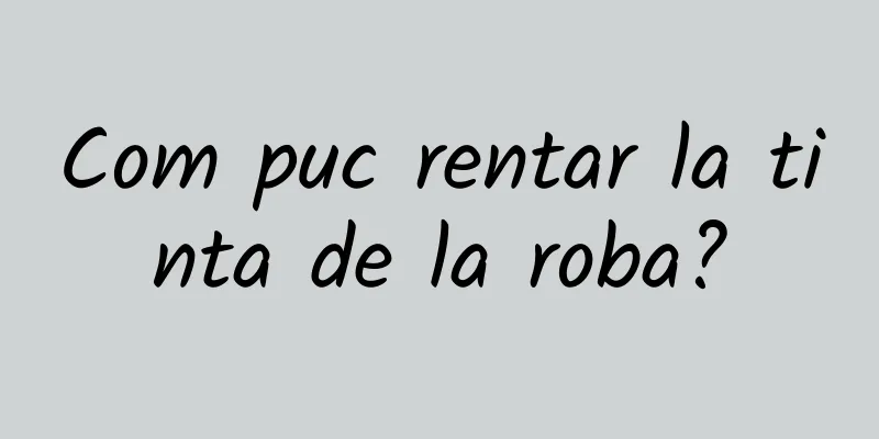 Com puc rentar la tinta de la roba?