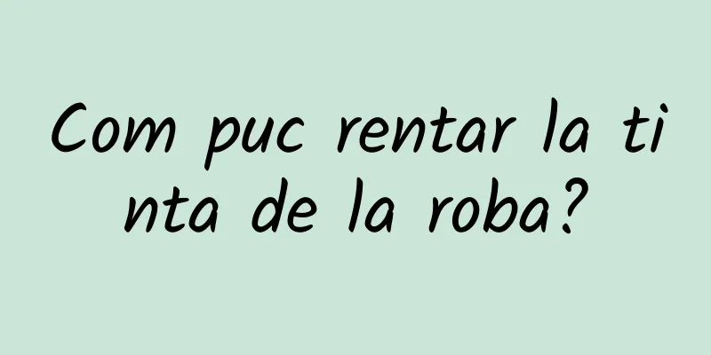 Com puc rentar la tinta de la roba?